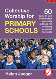 Collective Worship for Primary Schools: 50 easy-to-use Bible-based outlines for teaching essential life skills