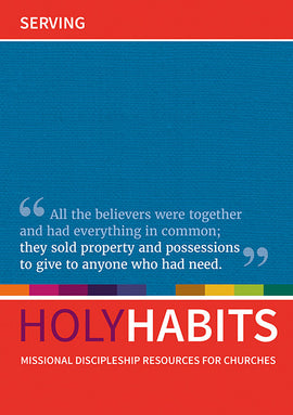 Holy Habits: Serving: Missional discipleship resources for churches