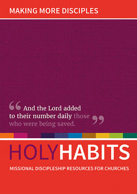 Holy Habits: Making More Disciples: Missional discipleship resources for churches