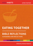 Holy Habits Bible Reflections: Eating Together: 40 readings and reflections