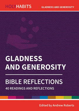 Holy Habits Bible Reflections: Gladness and Generosity: 40 readings and reflections
