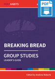 Holy Habits Group Studies: Breaking Bread: Leader's Guide