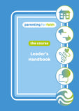 Parenting for Faith: The Course - Leader’s Handbook