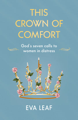 This Crown of Comfort: God’s seven calls to women in distress