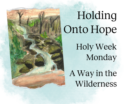 Holy Week with Holding Onto Hope - Monday