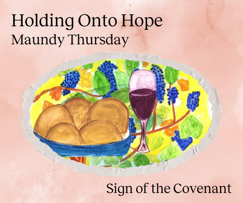 Holy Week with Holding Onto Hope - Maundy Thursday