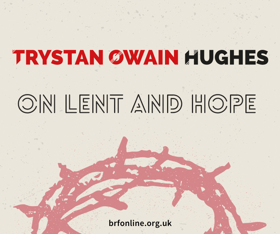 Trystan Owain Hughes on Lent and hope
