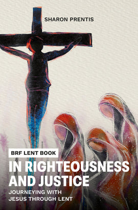 In Righteousness and Justice: Journeying with Jesus through Lent