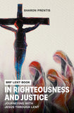 In Righteousness and Justice: Journeying with Jesus through Lent