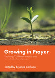 Growing in Prayer: Exploring 12 different ways to pray for individuals and groups