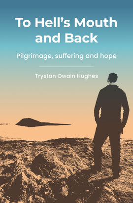 To Hell's Mouth and Back: Pilgrimage, suffering and hope