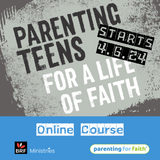 Parenting Teens for a Life of Faith: 6-session Zoom course