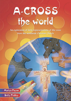 A-cross the World: An exploration of forty representations of the cross from the worldwide Christian Church