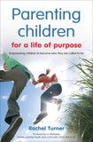 Parenting Children for a Life of Purpose: Empowering children to become who they are called to be