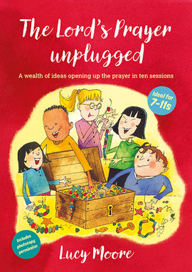 The Lord's Prayer Unplugged: A wealth of ideas opening up the prayer in ten sessions