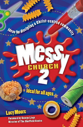 Messy Church 2: Ideas for discipling a Christ-centred community