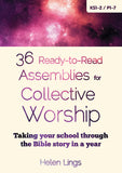 36 Ready-to-Read Assemblies for Collective Worship: Taking your school through the Bible story in a year