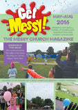 Get Messy! May - August 2016: Session material, news, stories and inspiration for the Messy Church community