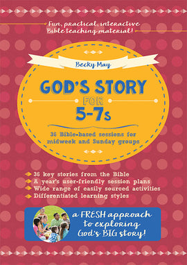 God's Story for 5-7s: 36 Bible-based sessions for midweek and Sunday groups