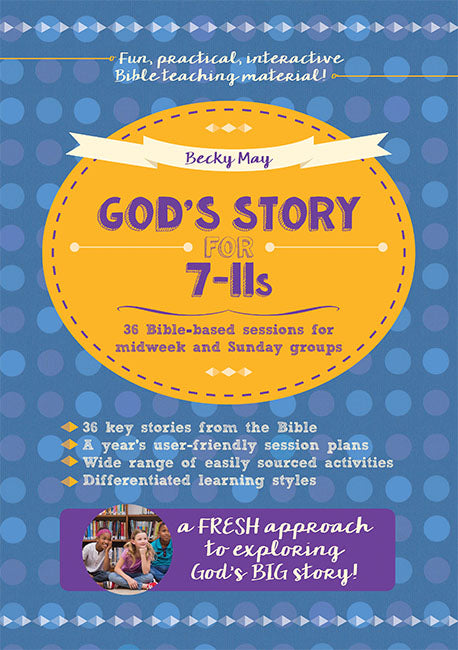 God's Story for 7-11s: 36 Bible-based sessions for midweek and Sunday groups