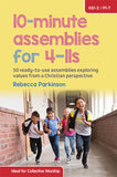 10-Minute Assemblies for 4-11s: 50 ready-to-use assemblies exploring values from a Christian perspective