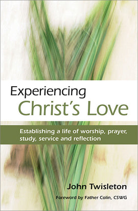 Experiencing Christ's Love: Establishing a life of worship, prayer, study, service and reflection