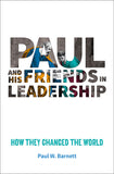 Paul and His Friends in Leadership: How they changed the world