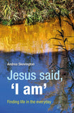 Jesus said, 'I am': Finding life in the everyday