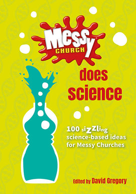 Messy Church Does Science: 100 sizzling science-based ideas for Messy Churches
