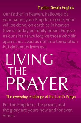 Living the Prayer: The Everyday Challenge of the Lord's Prayer