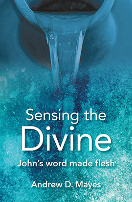 Sensing the Divine: John's word made flesh
