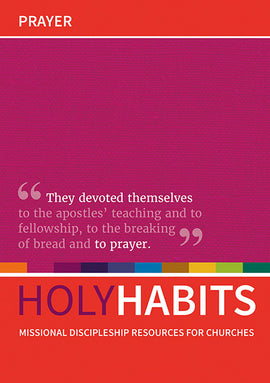 Holy Habits: Prayer: Missional discipleship resources for churches