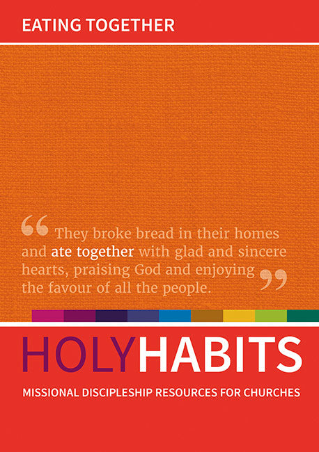 Holy Habits: Eating Together: Missional discipleship resources for churches