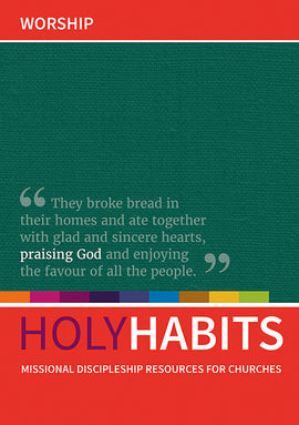 Holy Habits: Worship: Missional discipleship resources for churches