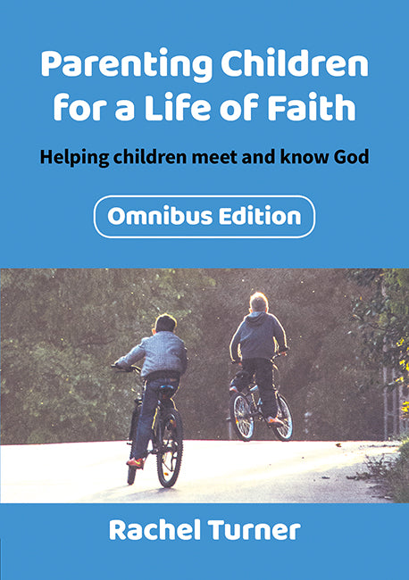 Parenting Children for a Life of Faith omnibus: Helping children meet and know God