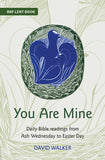 You Are Mine: Daily Bible readings from Ash Wednesday to Easter Day