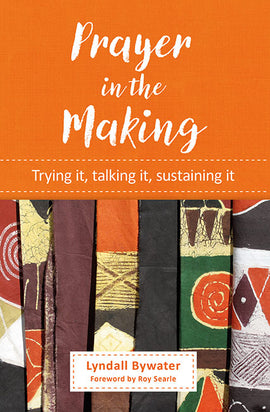 Prayer in the Making: Trying it, talking it, sustaining it