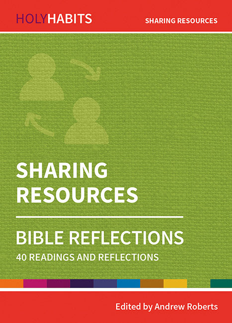 Holy Habits Bible Reflections: Sharing Resources: 40 readings and reflections