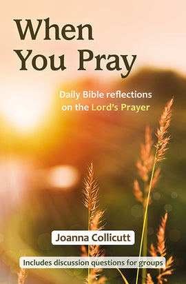 When You Pray: Daily Bible reflections on the Lord's Prayer