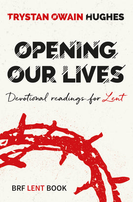 Opening Our Lives: Devotional readings for Lent