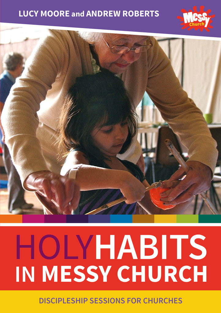 Holy Habits in Messy Church: Discipleship sessions for churches