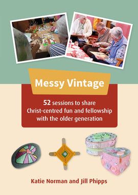 Messy Vintage: 52 sessions to share Christ-centred fun and fellowship with the older generation