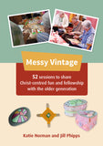 Messy Vintage: 52 sessions to share Christ-centred fun and fellowship with the older generation