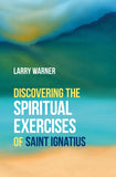 Discovering the Spiritual Exercises of Saint Ignatius