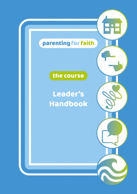 Parenting for Faith: The Course - Leader’s Handbook