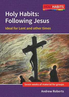 Holy Habits: Following Jesus: Ideal for Lent and other times