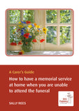 A Carer's Guide: How to have a memorial service at home when you are unable to attend the funeral