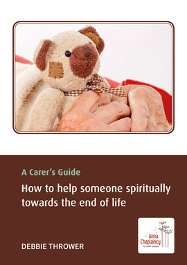 A Carer's Guide: How to help someone spiritually towards the end of life