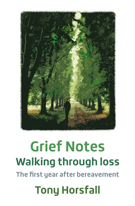 Grief Notes: Walking through loss, the first year after bereavement