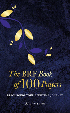 The BRF Book of 100 Prayers: Resourcing your spiritual journey